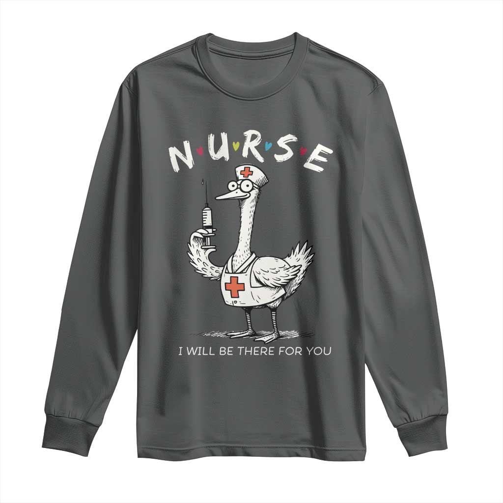 Funny Goose Nurse Long Sleeve Shirt I Will Be There For You Nursing Lovers Humor - Wonder Print Shop
