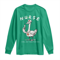 Funny Goose Nurse Long Sleeve Shirt I Will Be There For You Nursing Lovers Humor - Wonder Print Shop