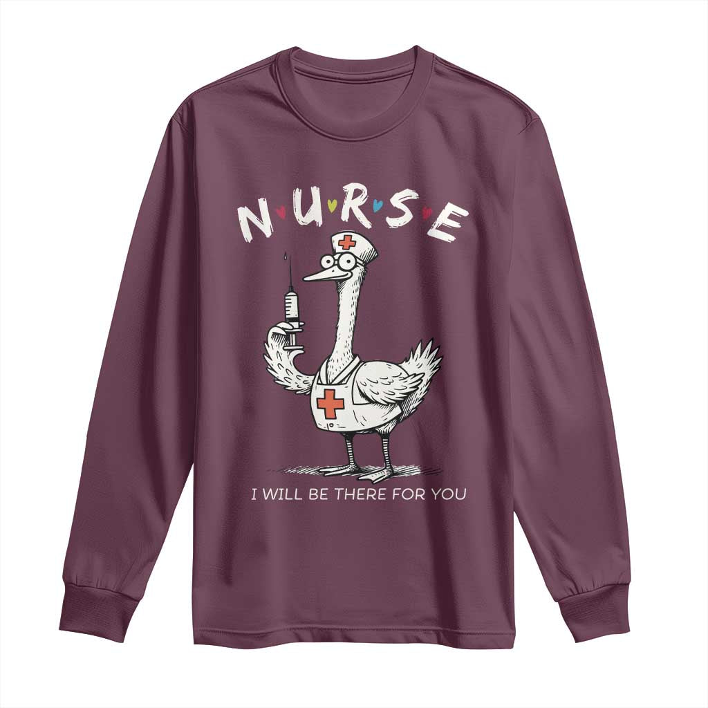 Funny Goose Nurse Long Sleeve Shirt I Will Be There For You Nursing Lovers Humor - Wonder Print Shop