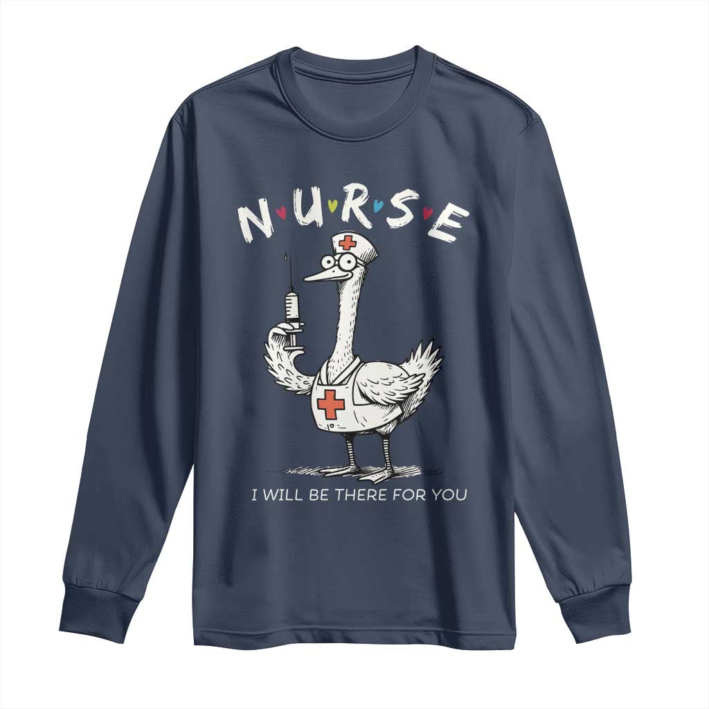 Funny Goose Nurse Long Sleeve Shirt I Will Be There For You Nursing Lovers Humor - Wonder Print Shop