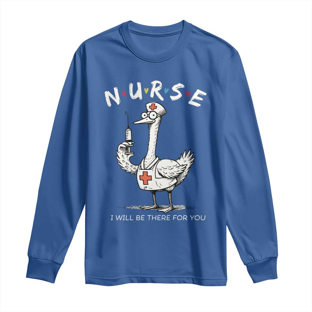 Funny Goose Nurse Long Sleeve Shirt I Will Be There For You Nursing Lovers Humor - Wonder Print Shop