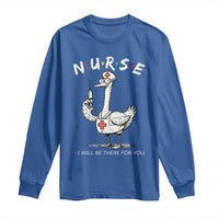 Funny Goose Nurse Long Sleeve Shirt I Will Be There For You Nursing Lovers Humor - Wonder Print Shop