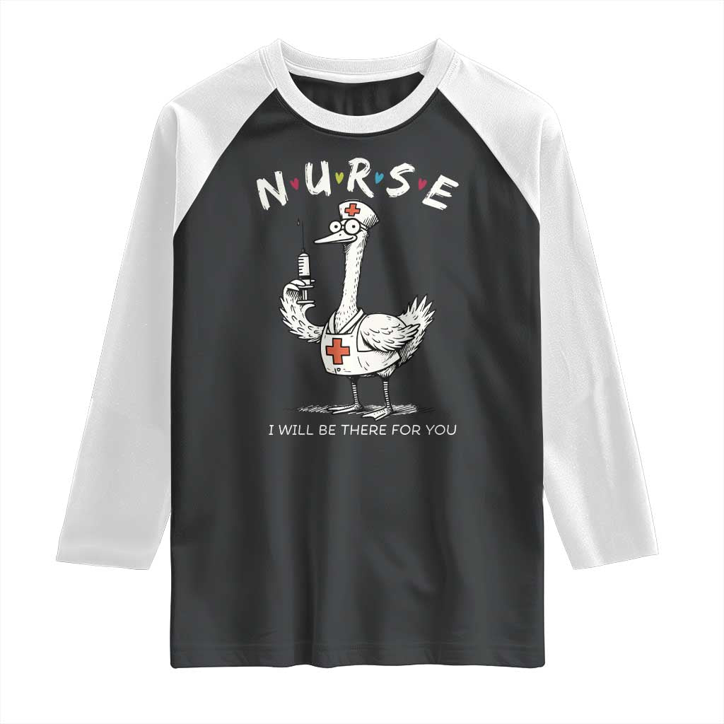 Funny Goose Nurse Raglan Shirt I Will Be There For You Nursing Lovers Humor - Wonder Print Shop