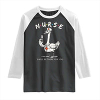 Funny Goose Nurse Raglan Shirt I Will Be There For You Nursing Lovers Humor - Wonder Print Shop