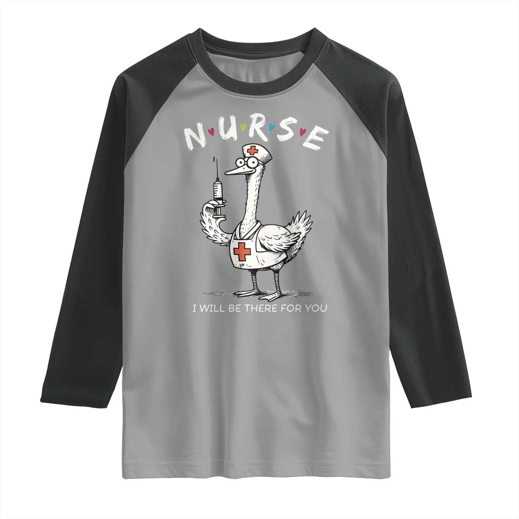 Funny Goose Nurse Raglan Shirt I Will Be There For You Nursing Lovers Humor - Wonder Print Shop