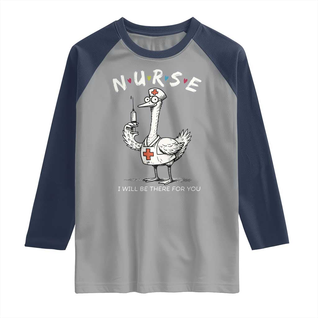 Funny Goose Nurse Raglan Shirt I Will Be There For You Nursing Lovers Humor - Wonder Print Shop