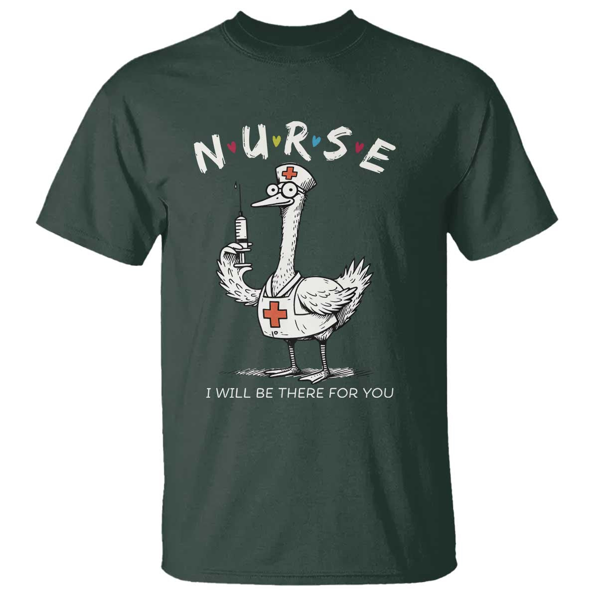 Funny Goose Nurse T Shirt I Will Be There For You Nursing Lovers Humor - Wonder Print Shop