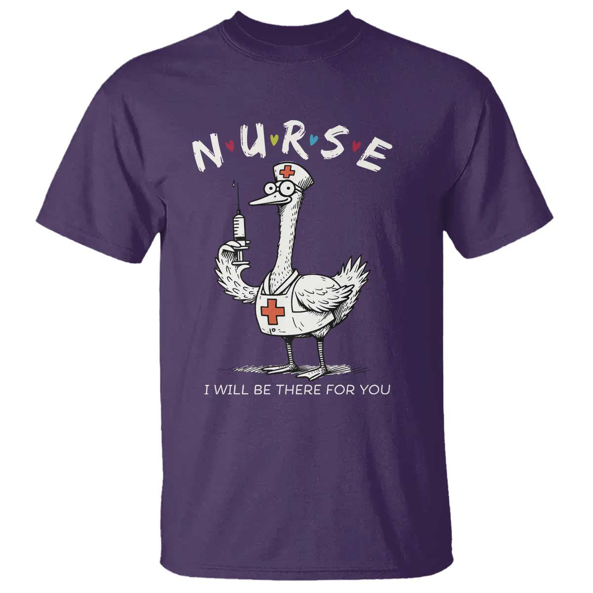 Funny Goose Nurse T Shirt I Will Be There For You Nursing Lovers Humor - Wonder Print Shop
