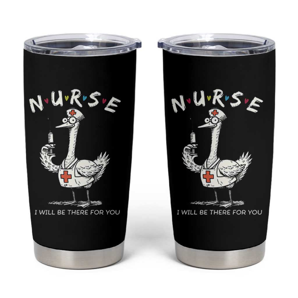 Funny Goose Nurse Tumbler Cup I Will Be There For You Nursing Lovers Humor