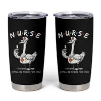 Funny Goose Nurse Tumbler Cup I Will Be There For You Nursing Lovers Humor