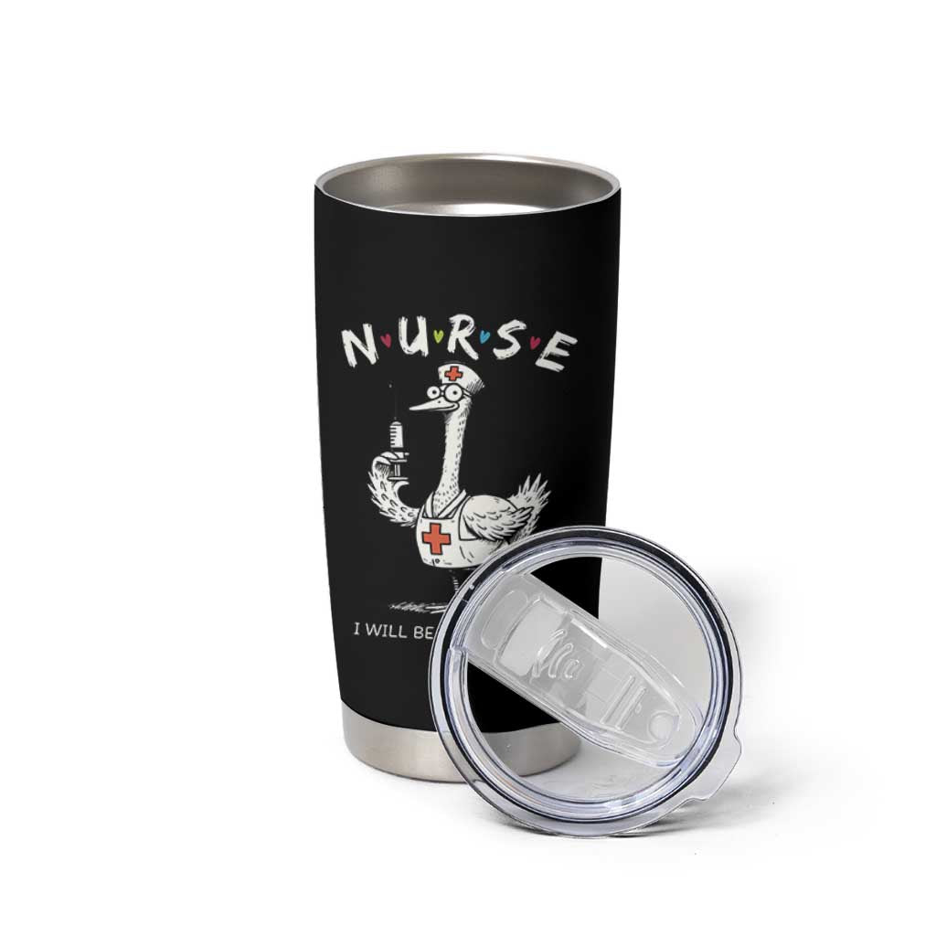 Funny Goose Nurse Tumbler Cup I Will Be There For You Nursing Lovers Humor