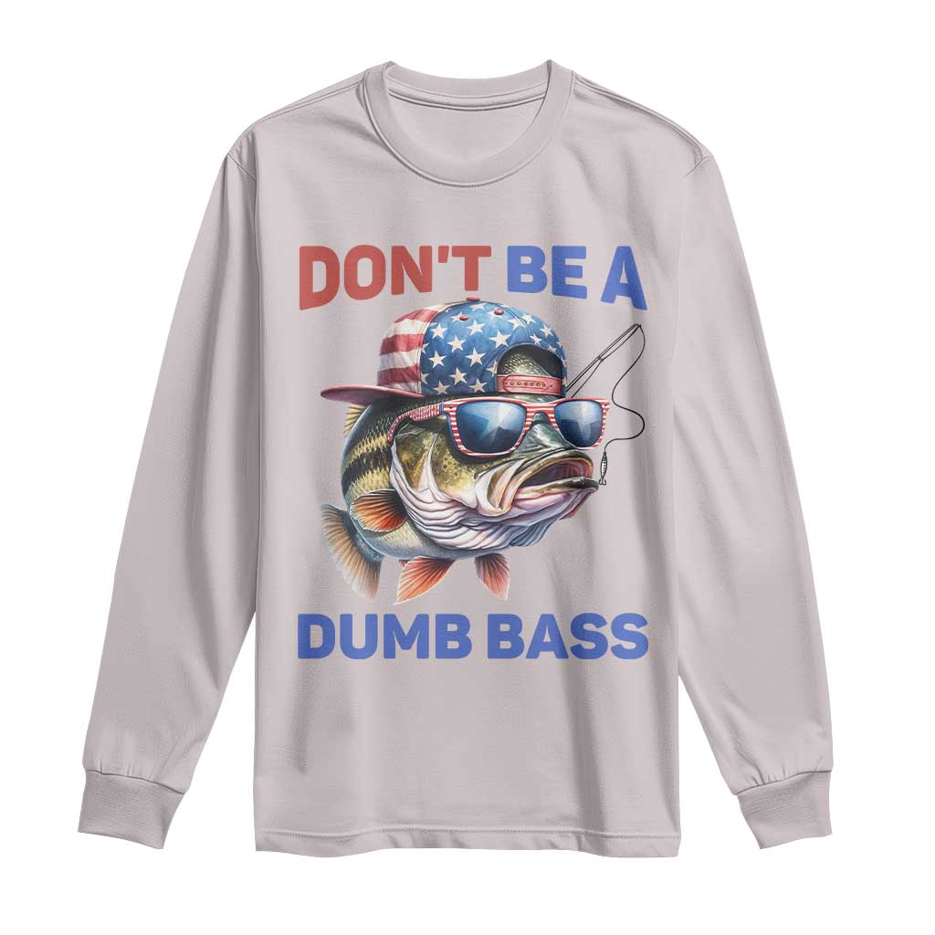 Dont Be A Dumb Bass Long Sleeve Shirt Funny Patriotic Bass Fishing USA Flag Lover - Wonder Print Shop