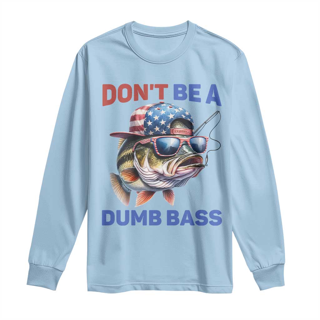 Dont Be A Dumb Bass Long Sleeve Shirt Funny Patriotic Bass Fishing USA Flag Lover - Wonder Print Shop