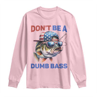 Dont Be A Dumb Bass Long Sleeve Shirt Funny Patriotic Bass Fishing USA Flag Lover - Wonder Print Shop