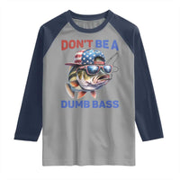 Dont Be A Dumb Bass Raglan Shirt Funny Patriotic Bass Fishing USA Flag Lover - Wonder Print Shop