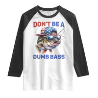 Dont Be A Dumb Bass Raglan Shirt Funny Patriotic Bass Fishing USA Flag Lover - Wonder Print Shop