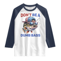Dont Be A Dumb Bass Raglan Shirt Funny Patriotic Bass Fishing USA Flag Lover - Wonder Print Shop