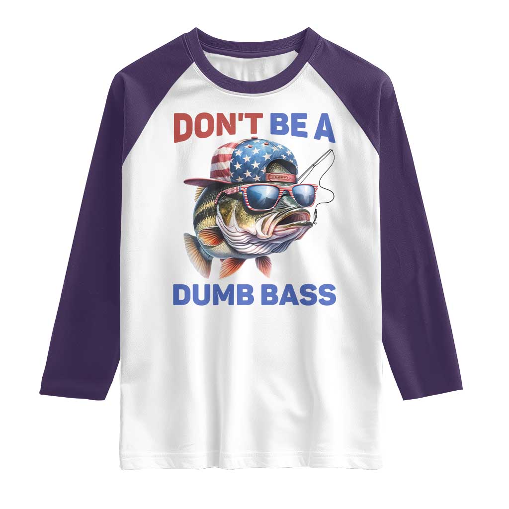 Dont Be A Dumb Bass Raglan Shirt Funny Patriotic Bass Fishing USA Flag Lover - Wonder Print Shop