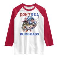 Dont Be A Dumb Bass Raglan Shirt Funny Patriotic Bass Fishing USA Flag Lover - Wonder Print Shop