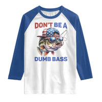 Dont Be A Dumb Bass Raglan Shirt Funny Patriotic Bass Fishing USA Flag Lover - Wonder Print Shop