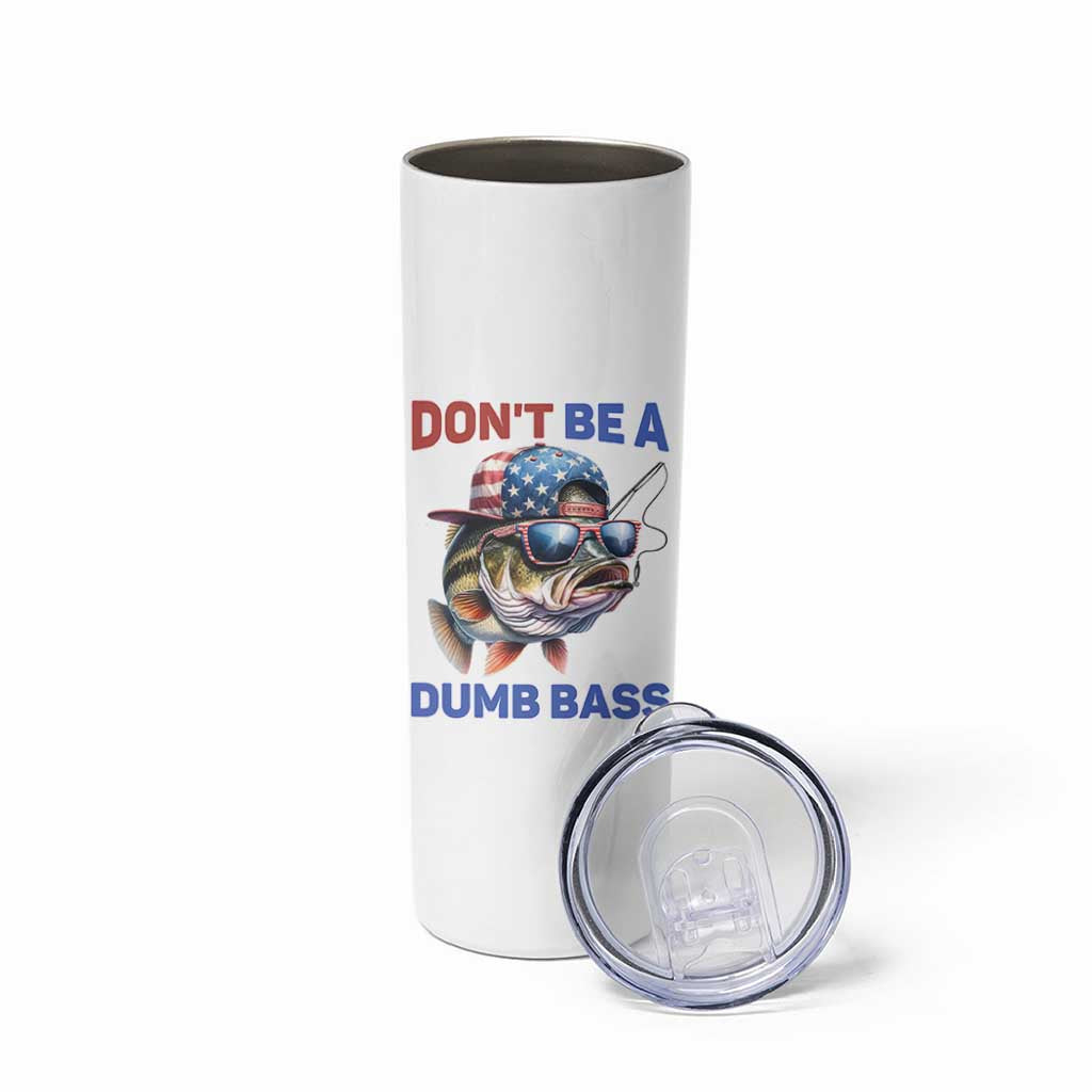 Dont Be A Dumb Bass Skinny Tumbler Funny Patriotic Bass Fishing USA Flag Lover