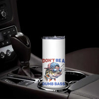 Dont Be A Dumb Bass Skinny Tumbler Funny Patriotic Bass Fishing USA Flag Lover