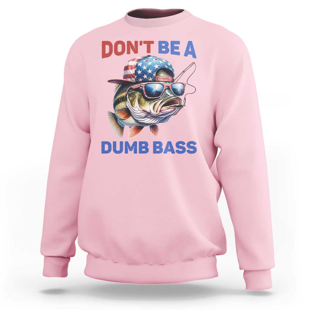 Dont Be A Dumb Bass Sweatshirt Funny Patriotic Bass Fishing USA Flag Lover - Wonder Print Shop