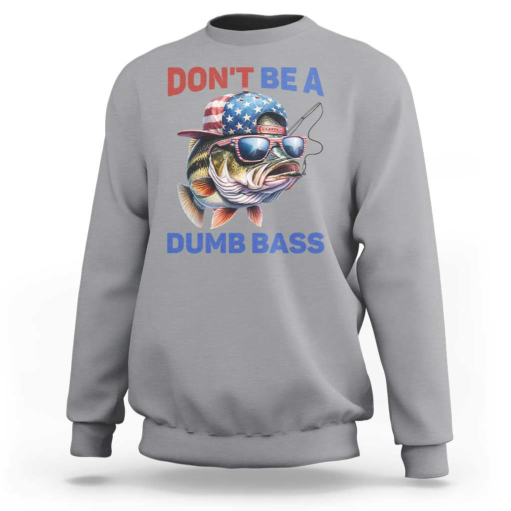Dont Be A Dumb Bass Sweatshirt Funny Patriotic Bass Fishing USA Flag Lover - Wonder Print Shop