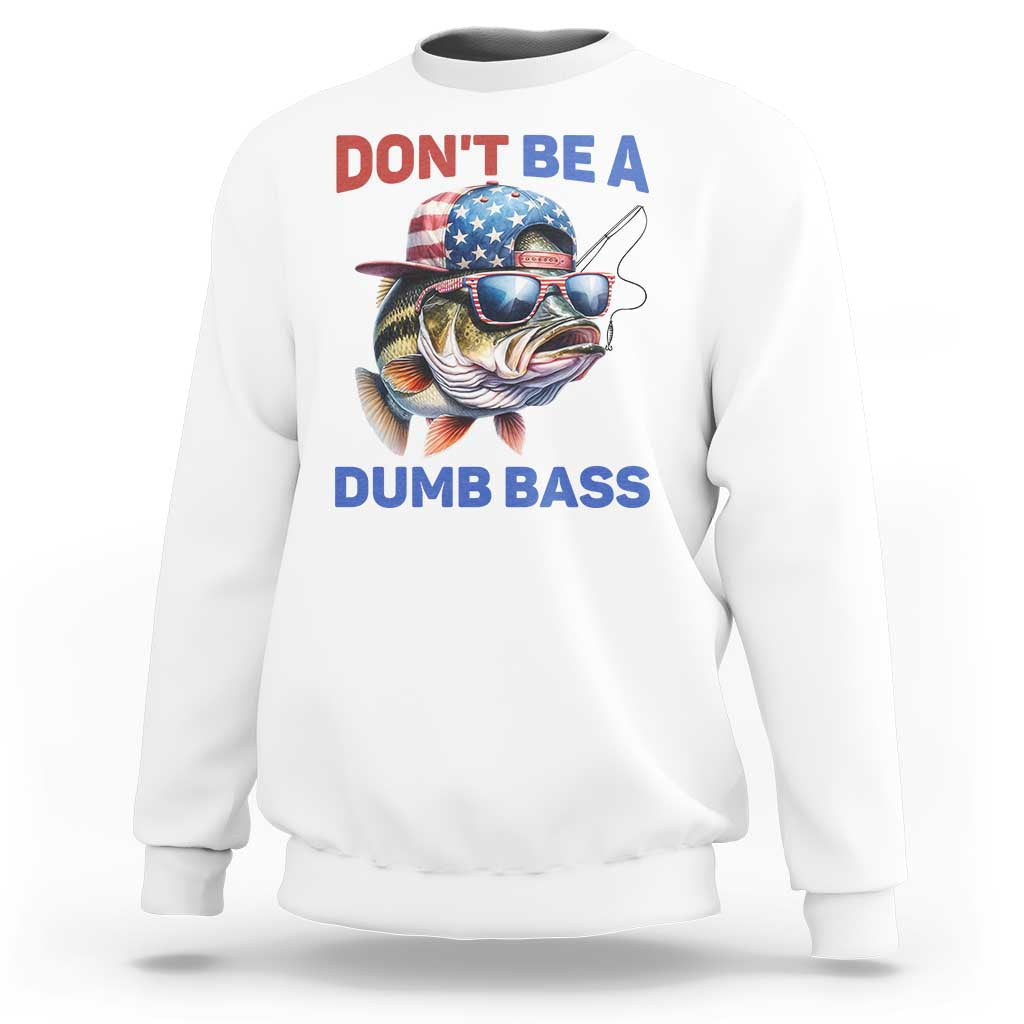 Dont Be A Dumb Bass Sweatshirt Funny Patriotic Bass Fishing USA Flag Lover - Wonder Print Shop