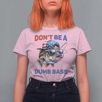 Dont Be A Dumb Bass T Shirt For Women Funny Patriotic Bass Fishing USA Flag Lover - Wonder Print Shop