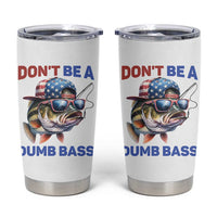 Dont Be A Dumb Bass Tumbler Cup Funny Patriotic Bass Fishing USA Flag Lover