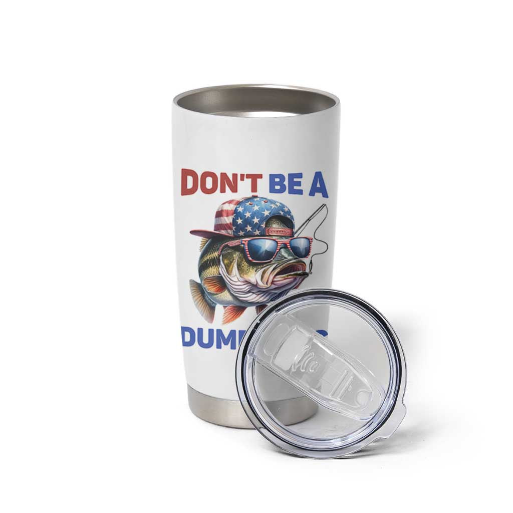 Dont Be A Dumb Bass Tumbler Cup Funny Patriotic Bass Fishing USA Flag Lover