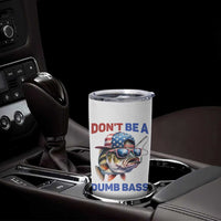 Dont Be A Dumb Bass Tumbler Cup Funny Patriotic Bass Fishing USA Flag Lover