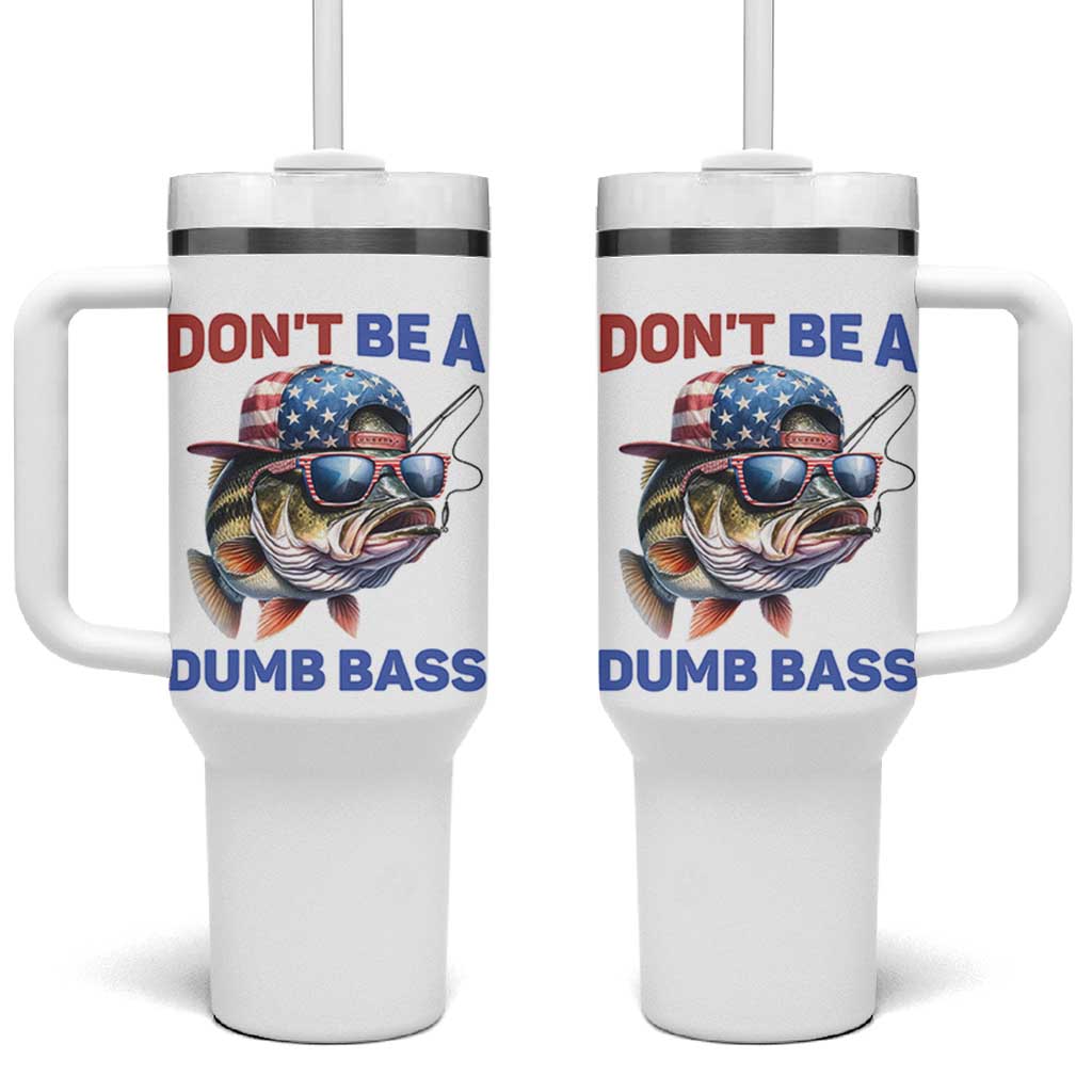 Dont Be A Dumb Bass Tumbler With Handle Funny Patriotic Bass Fishing USA Flag Lover