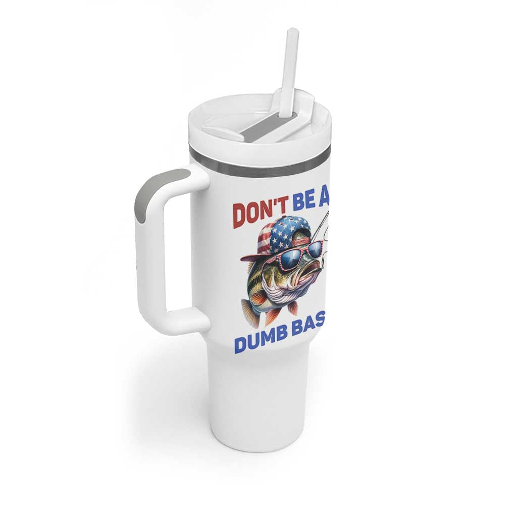 Dont Be A Dumb Bass Tumbler With Handle Funny Patriotic Bass Fishing USA Flag Lover