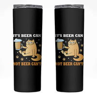 Funny Cat Drinking Beer Skinny Tumbler It Is Beer Can Not Beer Can Not Kitty Lovers