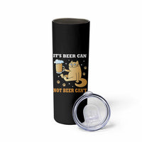 Funny Cat Drinking Beer Skinny Tumbler It Is Beer Can Not Beer Can Not Kitty Lovers