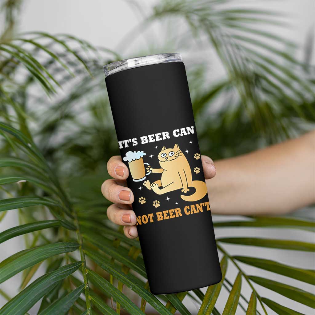 Funny Cat Drinking Beer Skinny Tumbler It Is Beer Can Not Beer Can Not Kitty Lovers