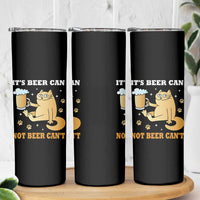Funny Cat Drinking Beer Skinny Tumbler It Is Beer Can Not Beer Can Not Kitty Lovers