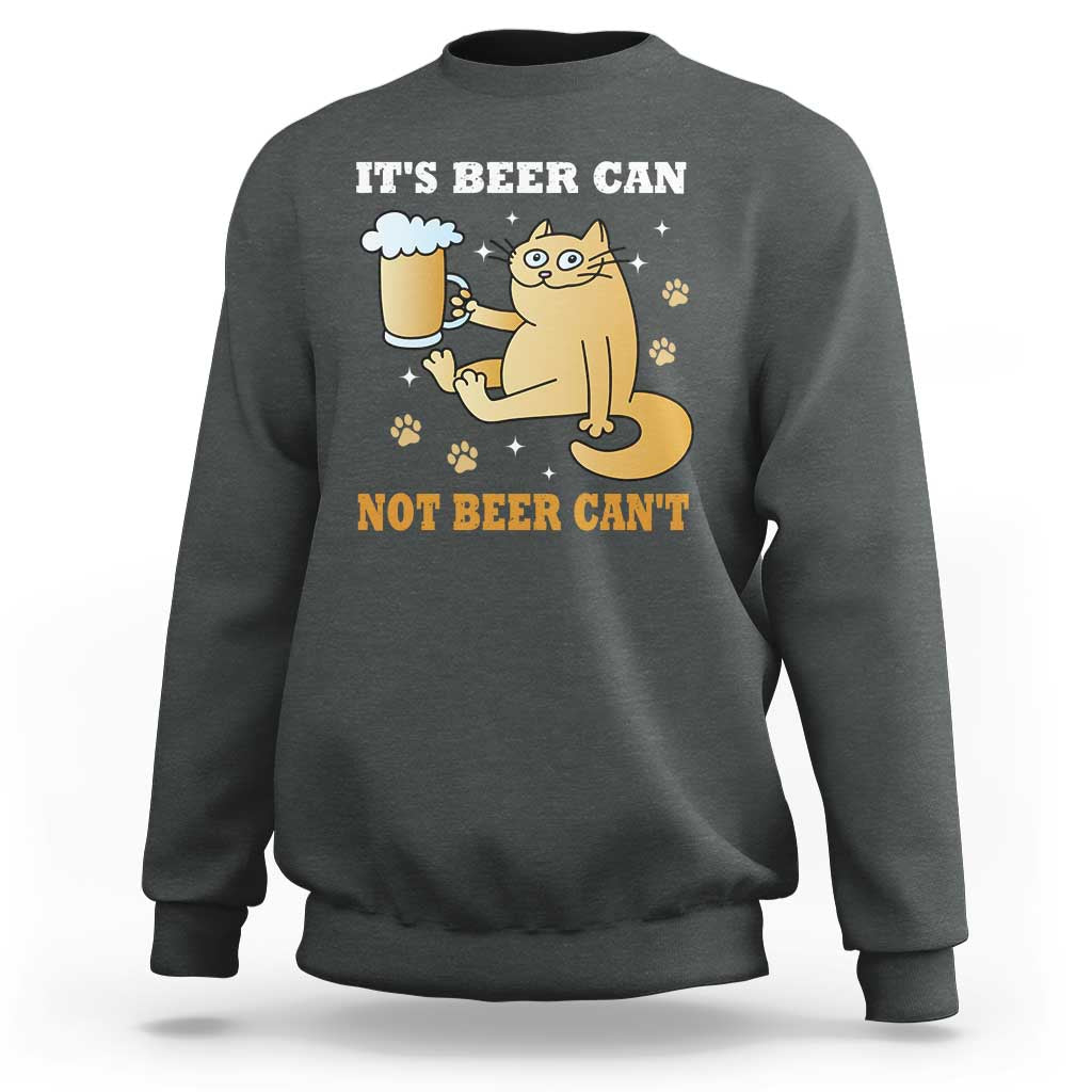 Funny Cat Drinking Beer Sweatshirt It Is Beer Can Not Beer Can Not Kitty Lovers - Wonder Print Shop