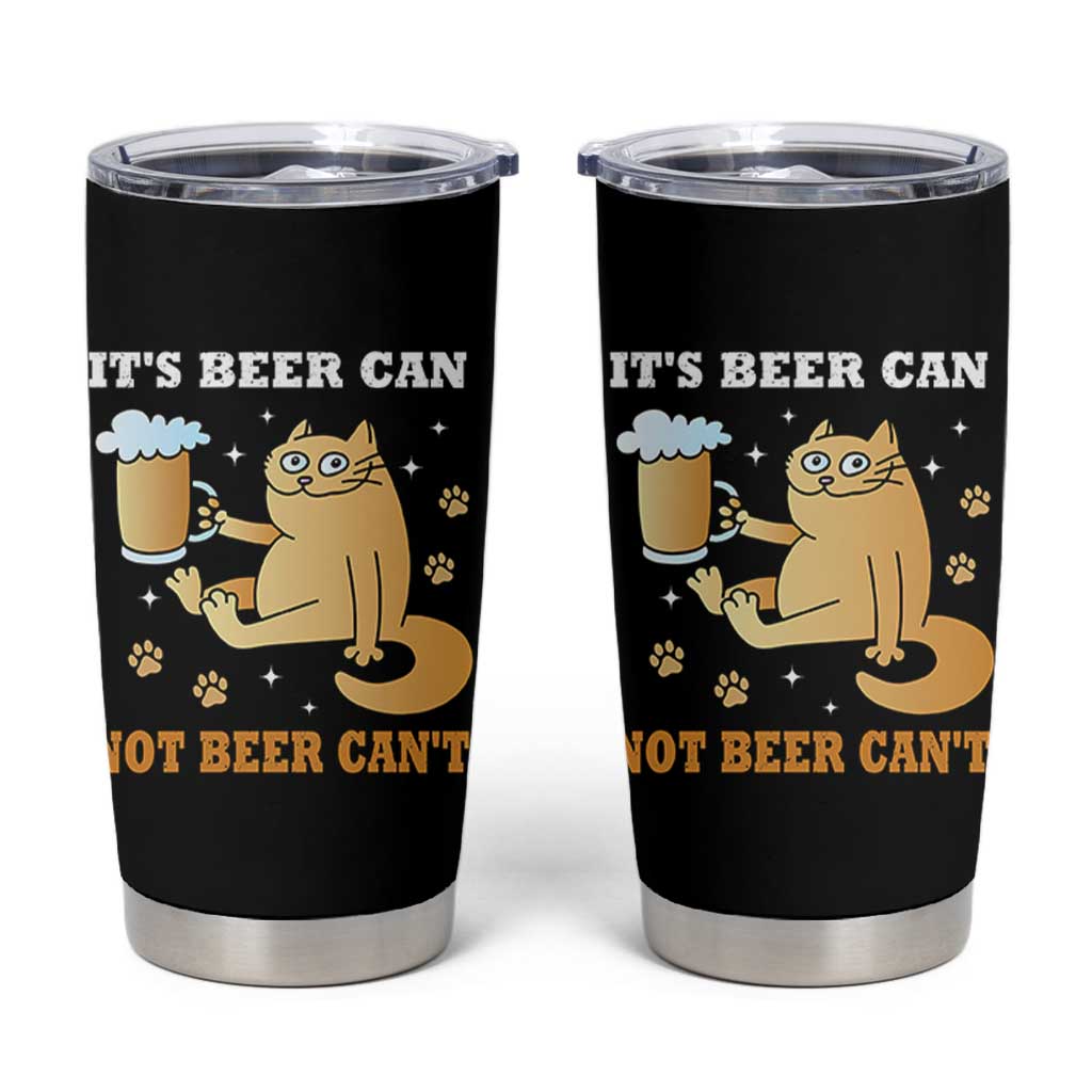 Funny Cat Drinking Beer Tumbler Cup It Is Beer Can Not Beer Can Not Kitty Lovers