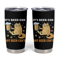 Funny Cat Drinking Beer Tumbler Cup It Is Beer Can Not Beer Can Not Kitty Lovers