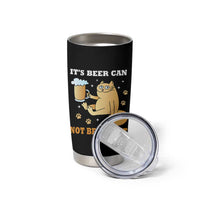 Funny Cat Drinking Beer Tumbler Cup It Is Beer Can Not Beer Can Not Kitty Lovers