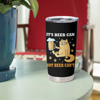 Funny Cat Drinking Beer Tumbler Cup It Is Beer Can Not Beer Can Not Kitty Lovers