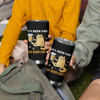 Funny Cat Drinking Beer Tumbler Cup It Is Beer Can Not Beer Can Not Kitty Lovers