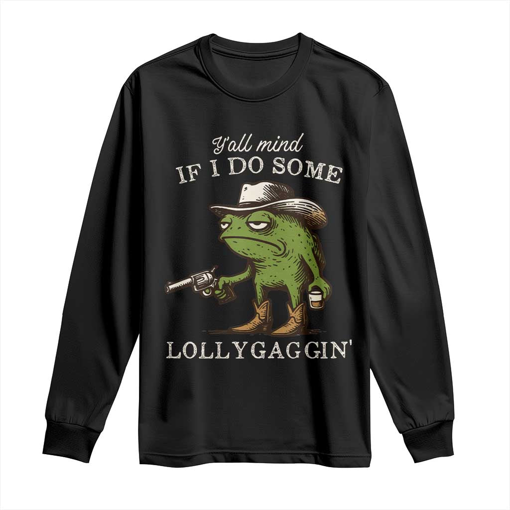 Y'all Mind If I Do Some Lollygaggin Long Sleeve Shirt Funny Cowboy Frog Western Animal Meme - Wonder Print Shop