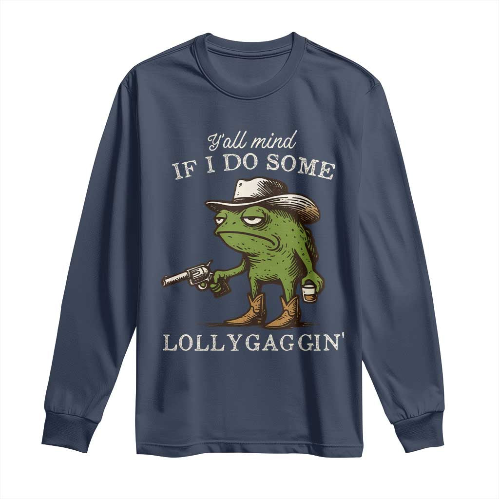 Y'all Mind If I Do Some Lollygaggin Long Sleeve Shirt Funny Cowboy Frog Western Animal Meme - Wonder Print Shop