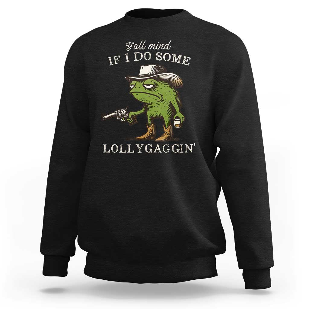 Y'all Mind If I Do Some Lollygaggin Sweatshirt Funny Cowboy Frog Western Animal Meme - Wonder Print Shop