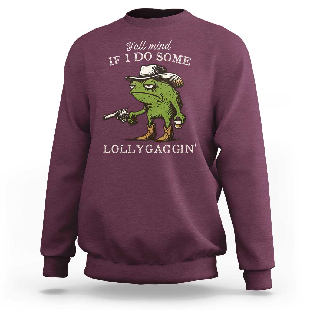 Y'all Mind If I Do Some Lollygaggin Sweatshirt Funny Cowboy Frog Western Animal Meme - Wonder Print Shop