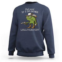 Y'all Mind If I Do Some Lollygaggin Sweatshirt Funny Cowboy Frog Western Animal Meme - Wonder Print Shop